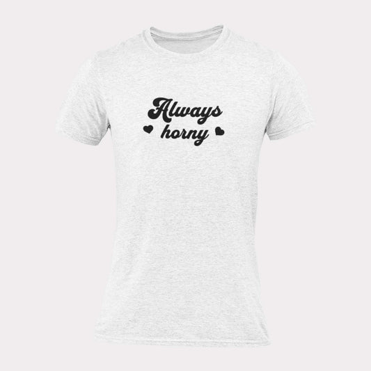 ALWAYS HORNY - inappropriate statement shirt - unisex