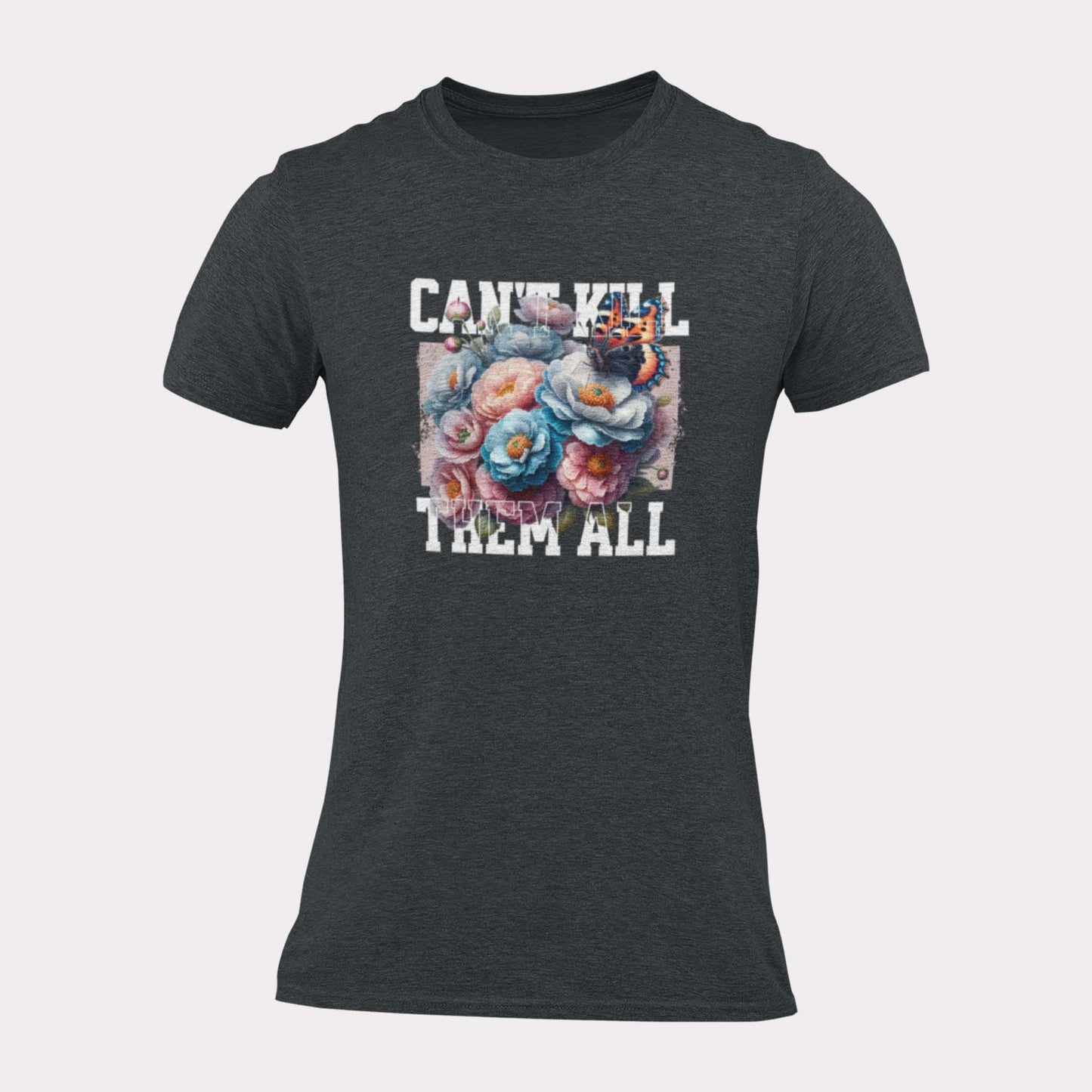 CAN'T KILL THEM ALL - antisocial statement shirt - unisex