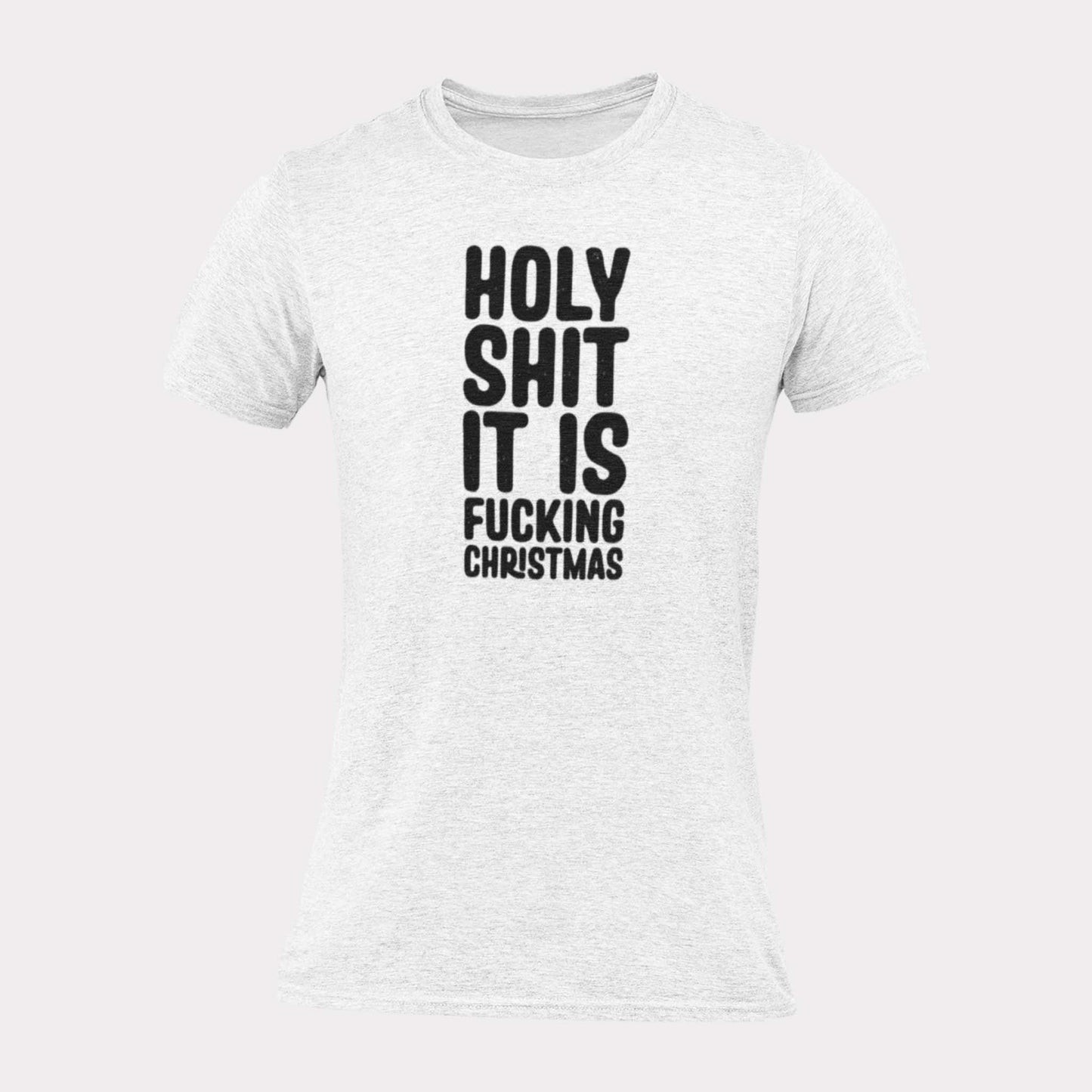 HOLY SHIT IT IS FUCKING CHRISTMAS - inappropriate christmas shirt - unisex