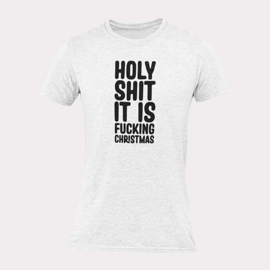 HOLY SHIT IT IS FUCKING CHRISTMAS - inappropriate christmas shirt - unisex