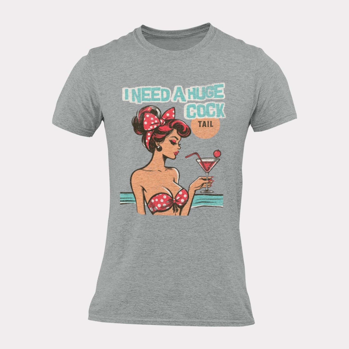 I NEED A HUGE COCKtail - inappropriate statement shirt - unisex