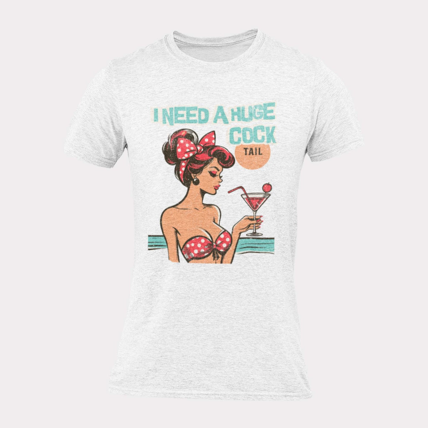 I NEED A HUGE COCKtail - inappropriate statement shirt - unisex