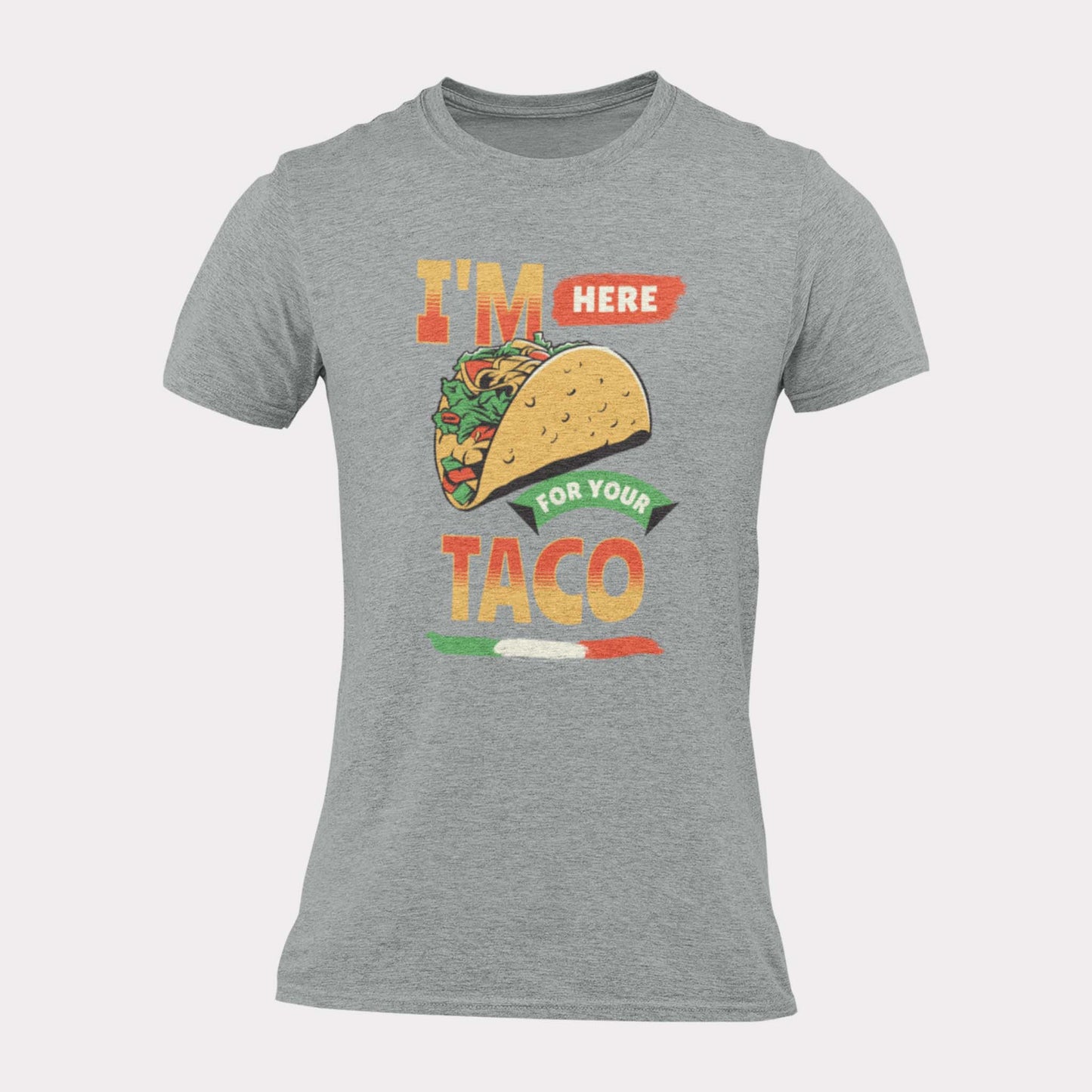 I'M HERE FOR YOUR TACO - inappropriate statement shirt - unisex