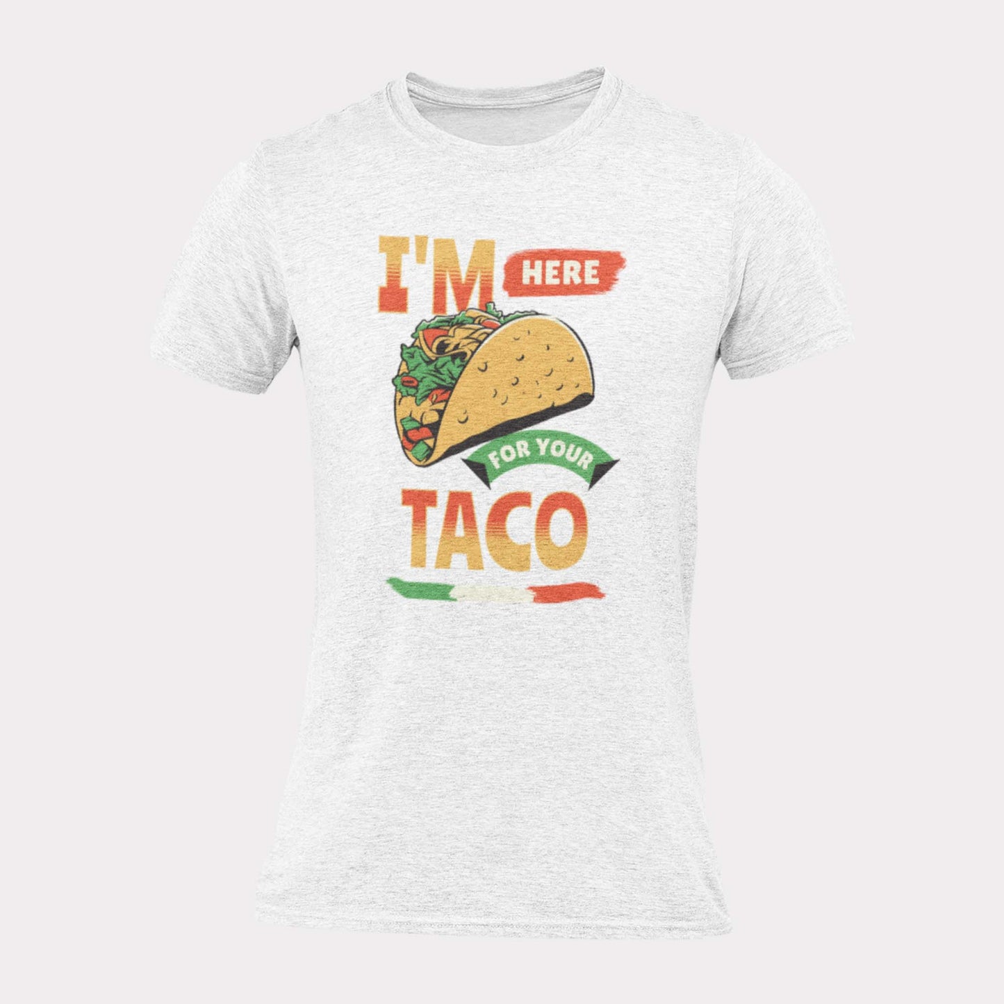 I'M HERE FOR YOUR TACO - inappropriate statement shirt - unisex