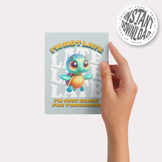 I'M NOT LATE I'M JUST EARLY FOR TOMORROW - card with envelope - digital download