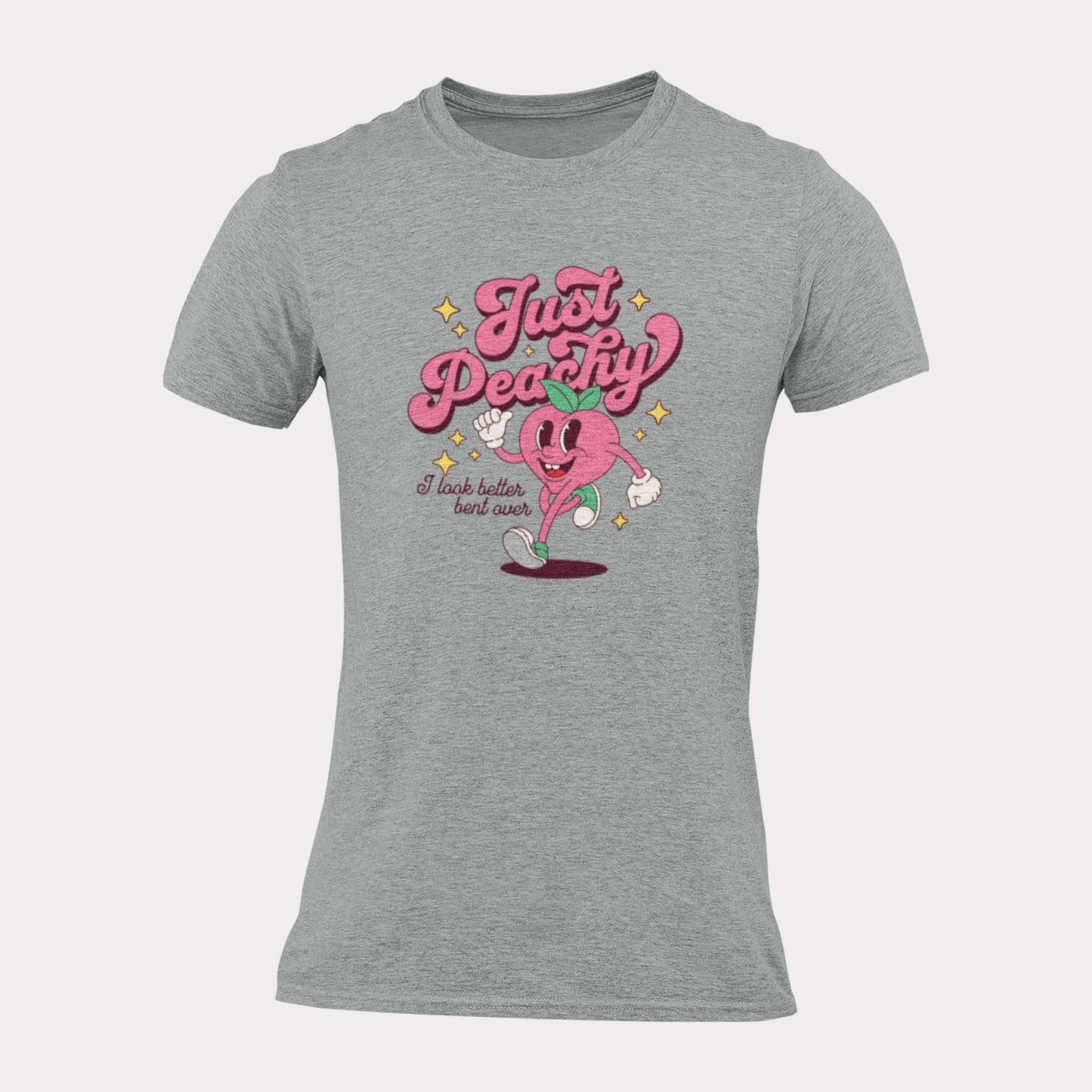 JUST PEACHY I LOOK BETTER BENT OVER - inappropriate statement shirt - unisex