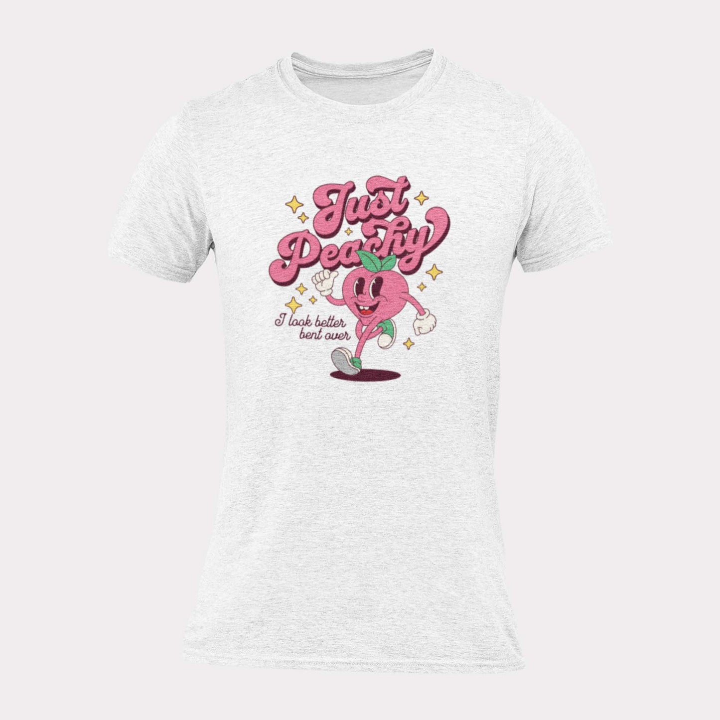 JUST PEACHY I LOOK BETTER BENT OVER - inappropriate statement shirt - unisex