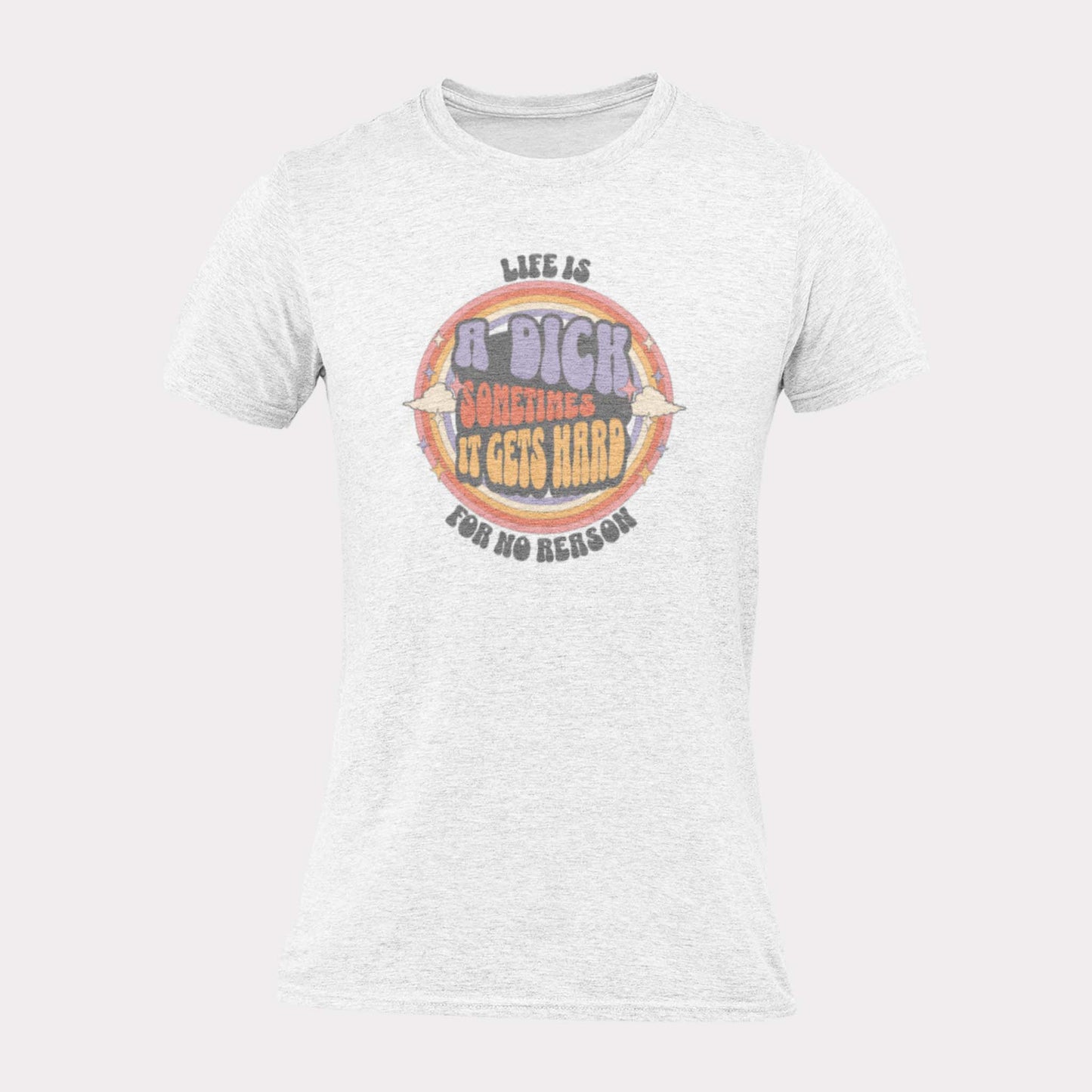 LIFE IS A DICK - inappropriate statement shirt - unisex