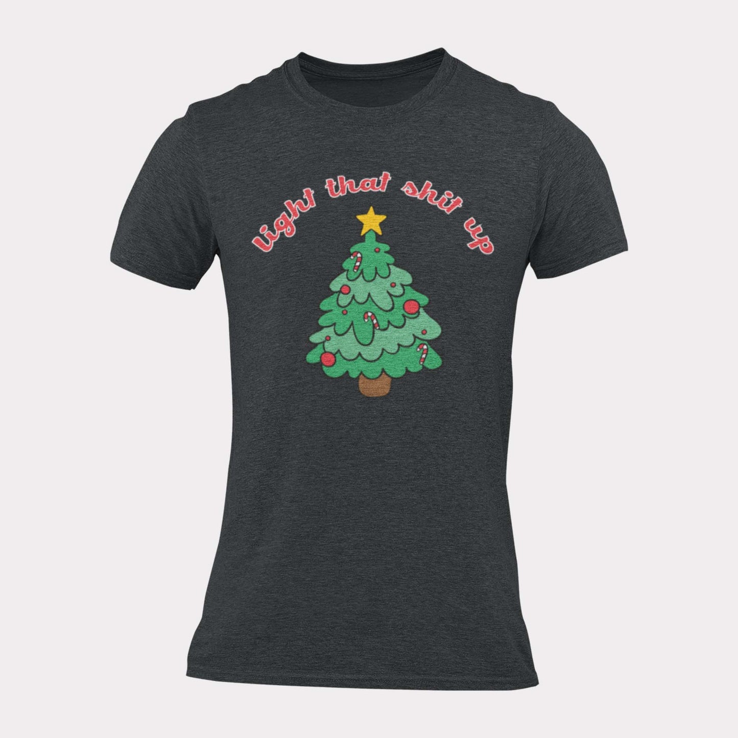 LIGHT THAT SHIT UP - funny christmas shirt - unisex