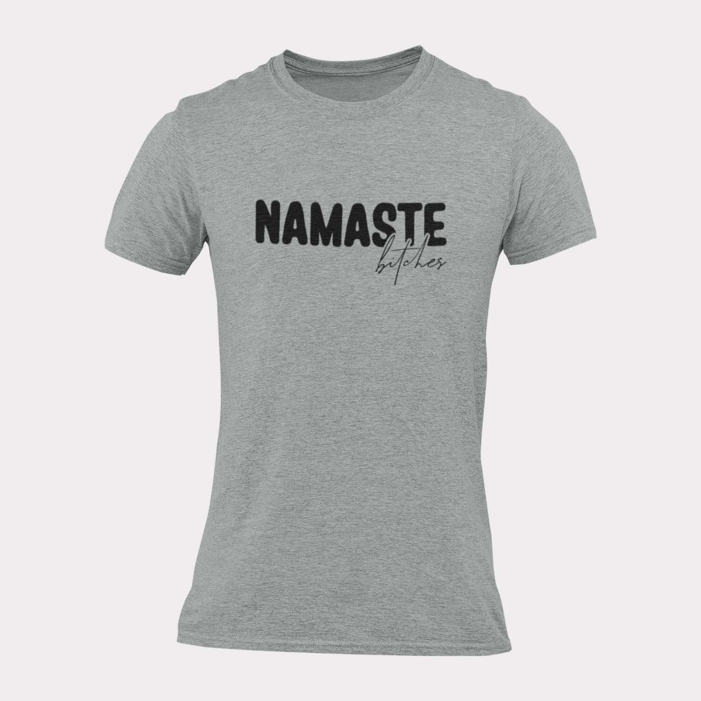 NAMASTE BITCHES - inappropriate statement shirt - unisex