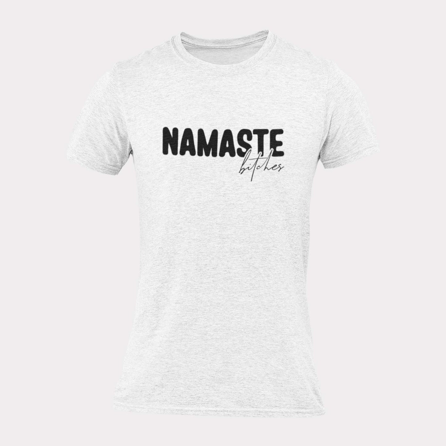 NAMASTE BITCHES - inappropriate statement shirt - unisex