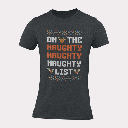 ON THE NAUGHTY LIST - inappropriate christmas shirt - unisex