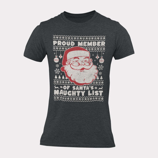 PROUD MEMBER OF SANTAS NAUGHTY LIST - inappropriate christmas shirt - unisex