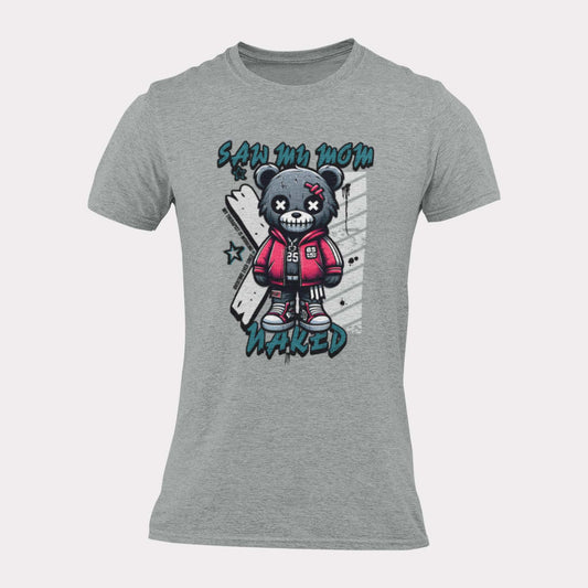 SAW MY MOM NAKED BEAR - inappropriate statement shirt - unisex