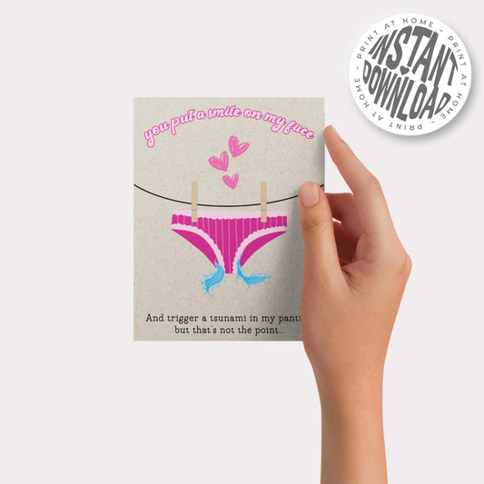 YOU PUT A SMILE ON MY FACE AND TRIGGER A TSUNAMI IN MY PANTIES - card with envelope - digital download