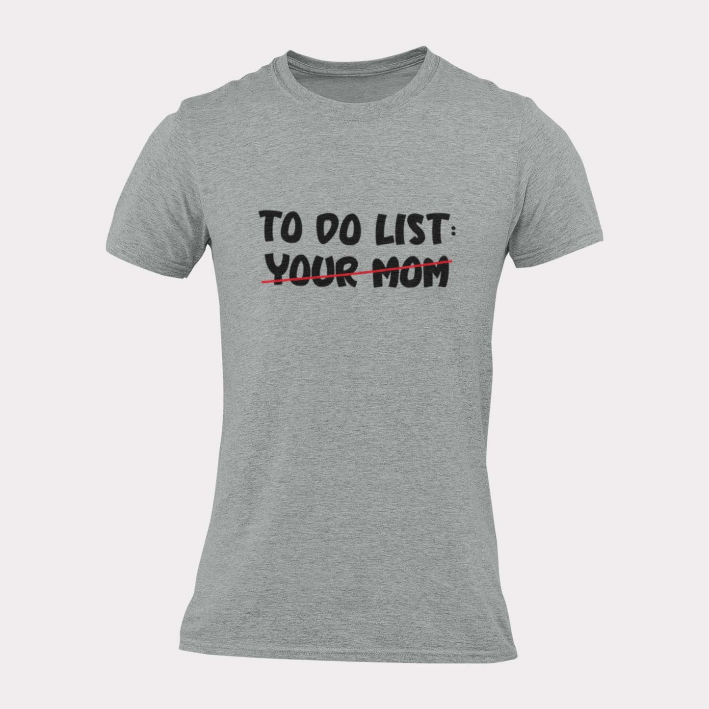 TO DO LIST: YOUR MOM - inappropriate statement shirt - unisex