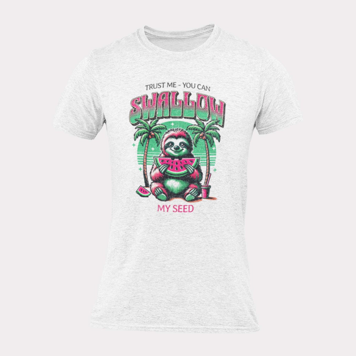 TRUST ME YOU CAN SWALLOW MY SEED - inappropriate statement shirt - unisex