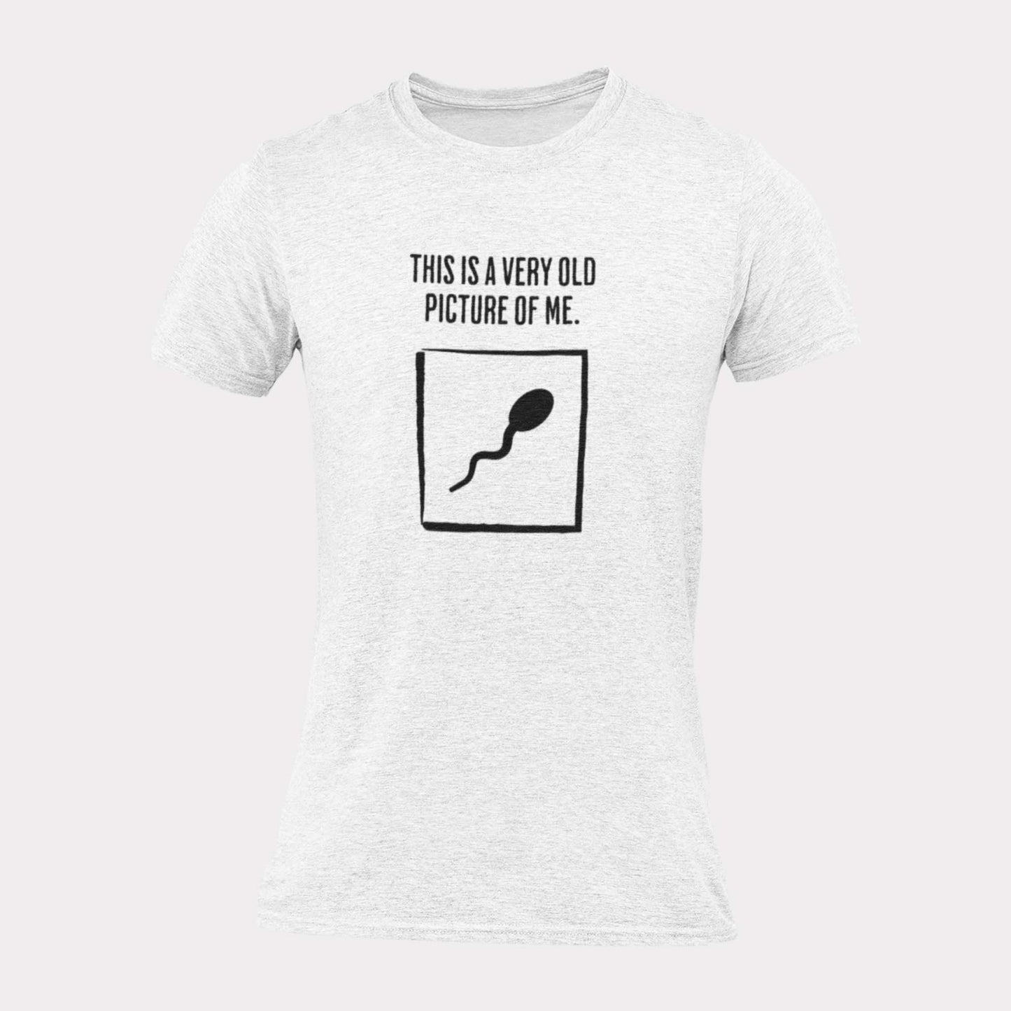 VERY OLD PICTURE OF ME - SPERM - funny statement shirt - unisex