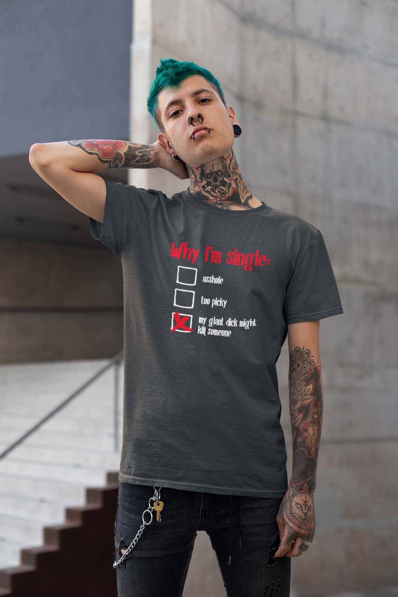 WHY I'M SINGLE - inappropriate statement shirt - unisex