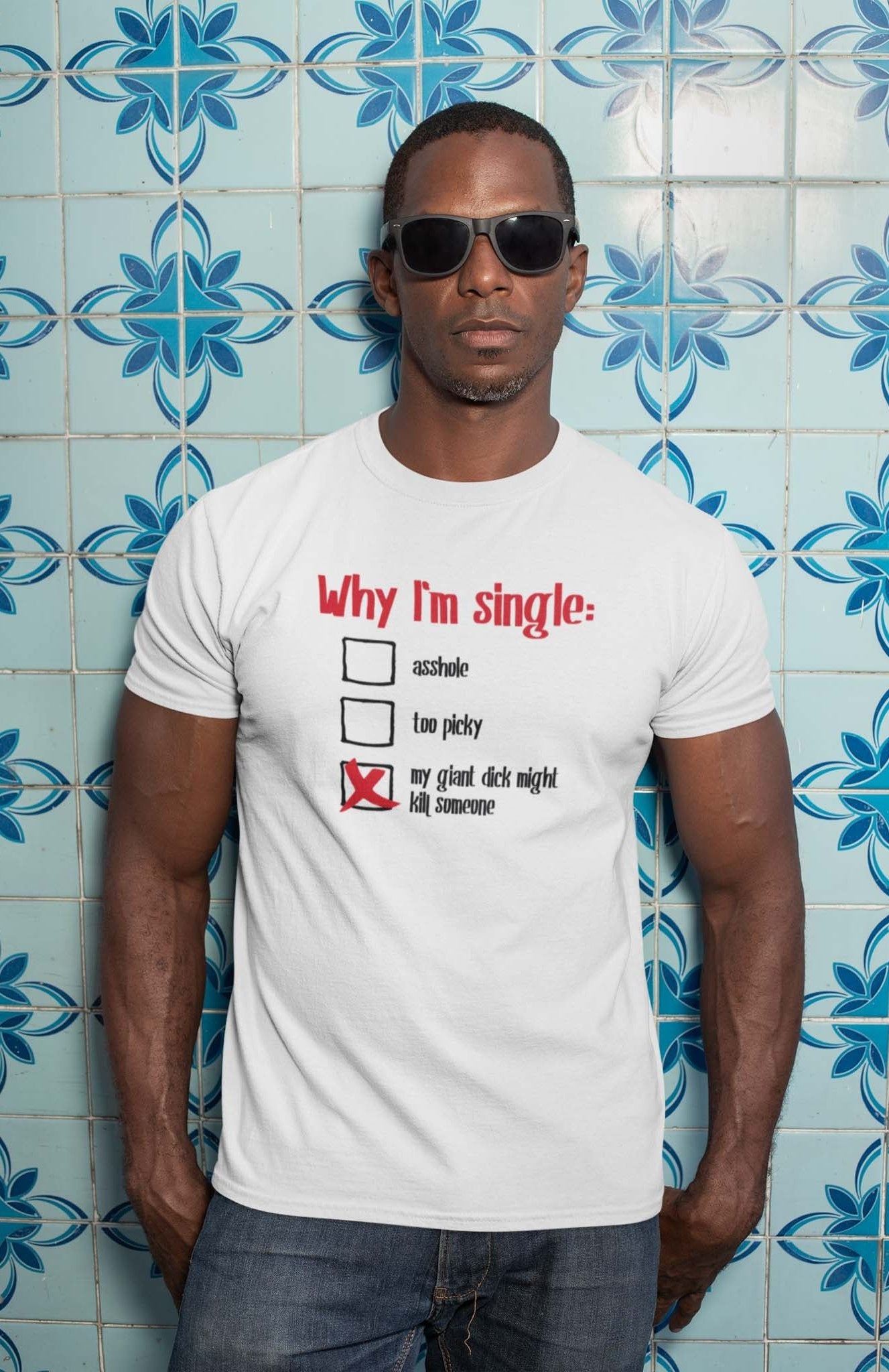 WHY I'M SINGLE - inappropriate statement shirt - unisex