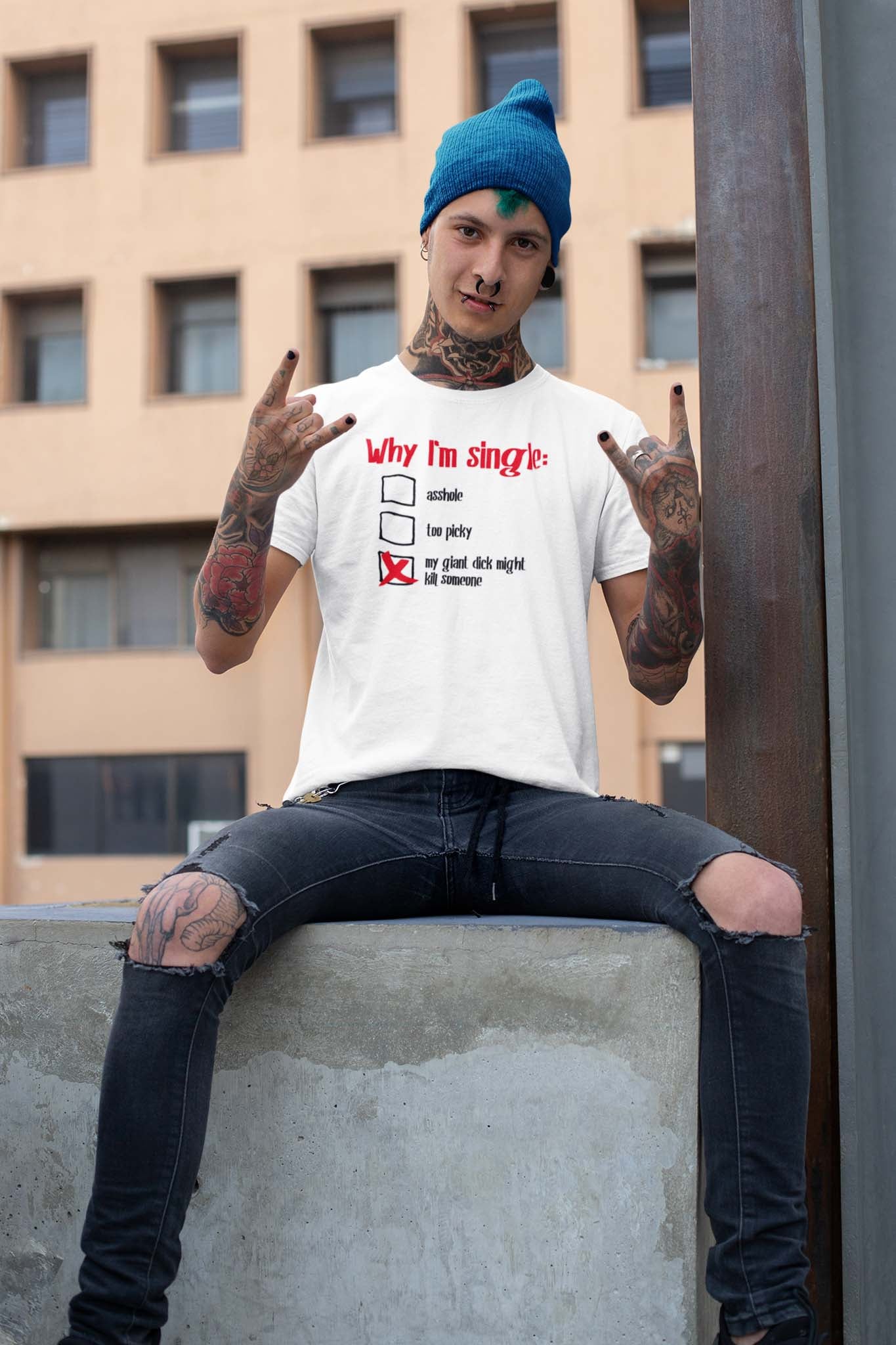 WHY I'M SINGLE - inappropriate statement shirt - unisex