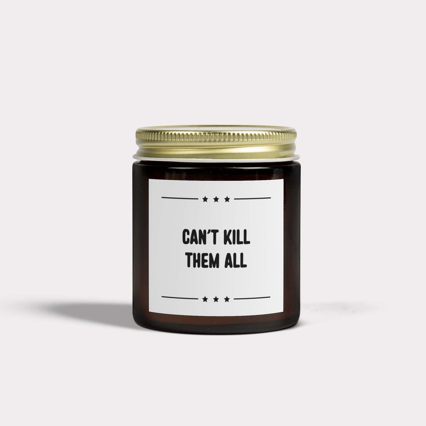 CAN'T KILL THEM ALL - hilarious jar candle