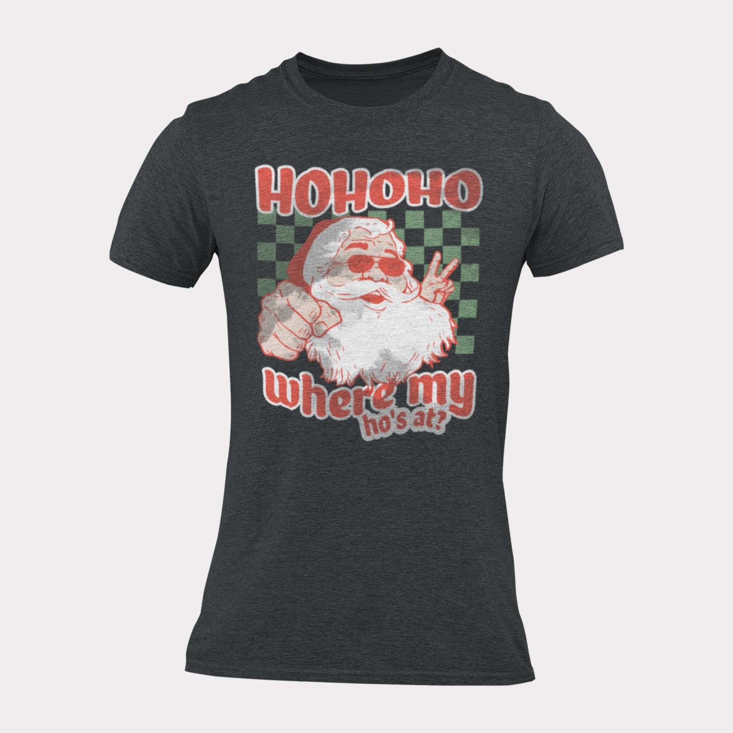 HO HO HO WHERE'S MY HO'S AT - inappropriate christmas shirt - unisex