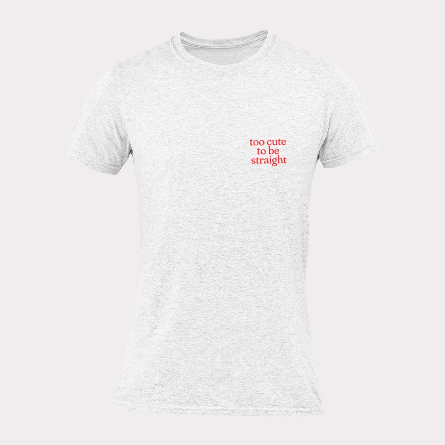 TOO CUTE TO BE STRAIGHT - pride statement shirt - unisex